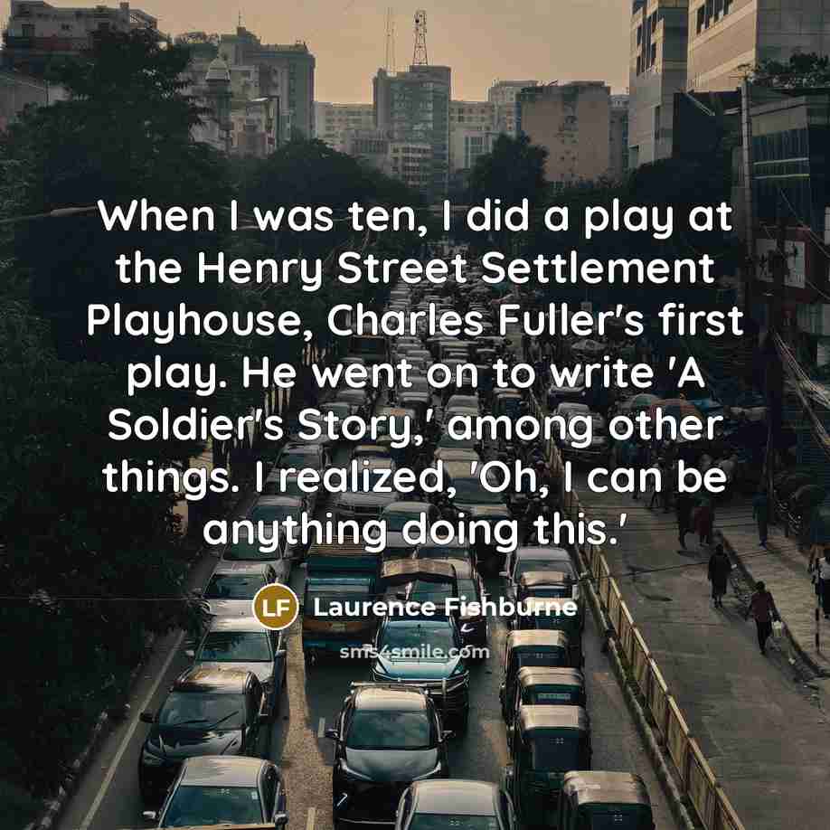 “When I was ten, I did a play at the…” quote by Laurence Fishburne