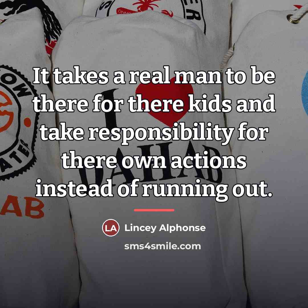 “It takes a real man to be there for there…” quote by Lincey Alphonse