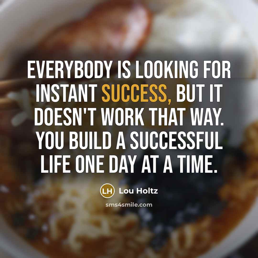 “Everybody is looking for instant success, but it doesn't work…” quote by Lou Holtz