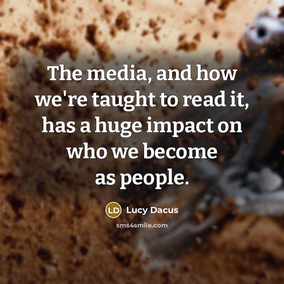 “The media, and how we're taught to read it, has…” quote by Lucy Dacus