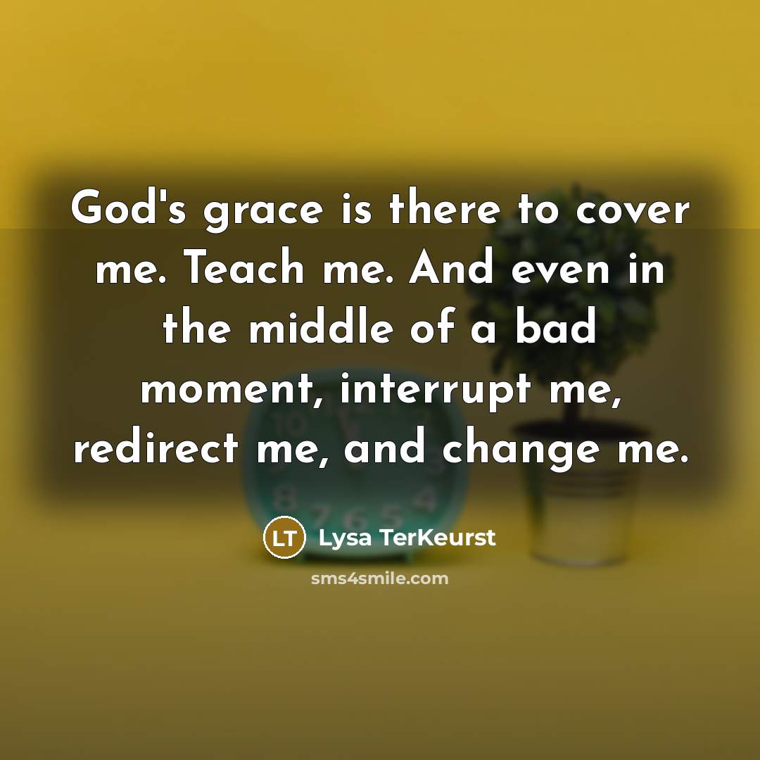 “God's grace is there to cover me. Teach me. And…” quote by Lysa TerKeurst