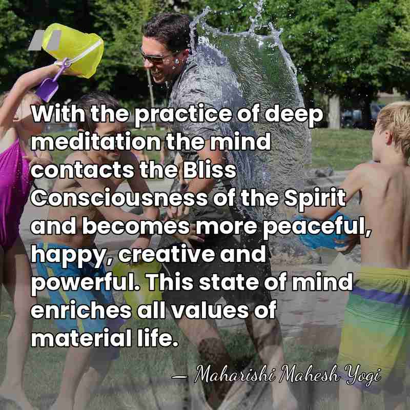 With the practice of deep meditation the mind contacts the Bliss Consciousness&hellip; - Maharishi Mahesh Yogi