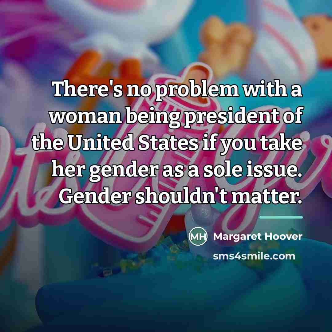 “There's no problem with a woman being president of the…” quote by Margaret Hoover