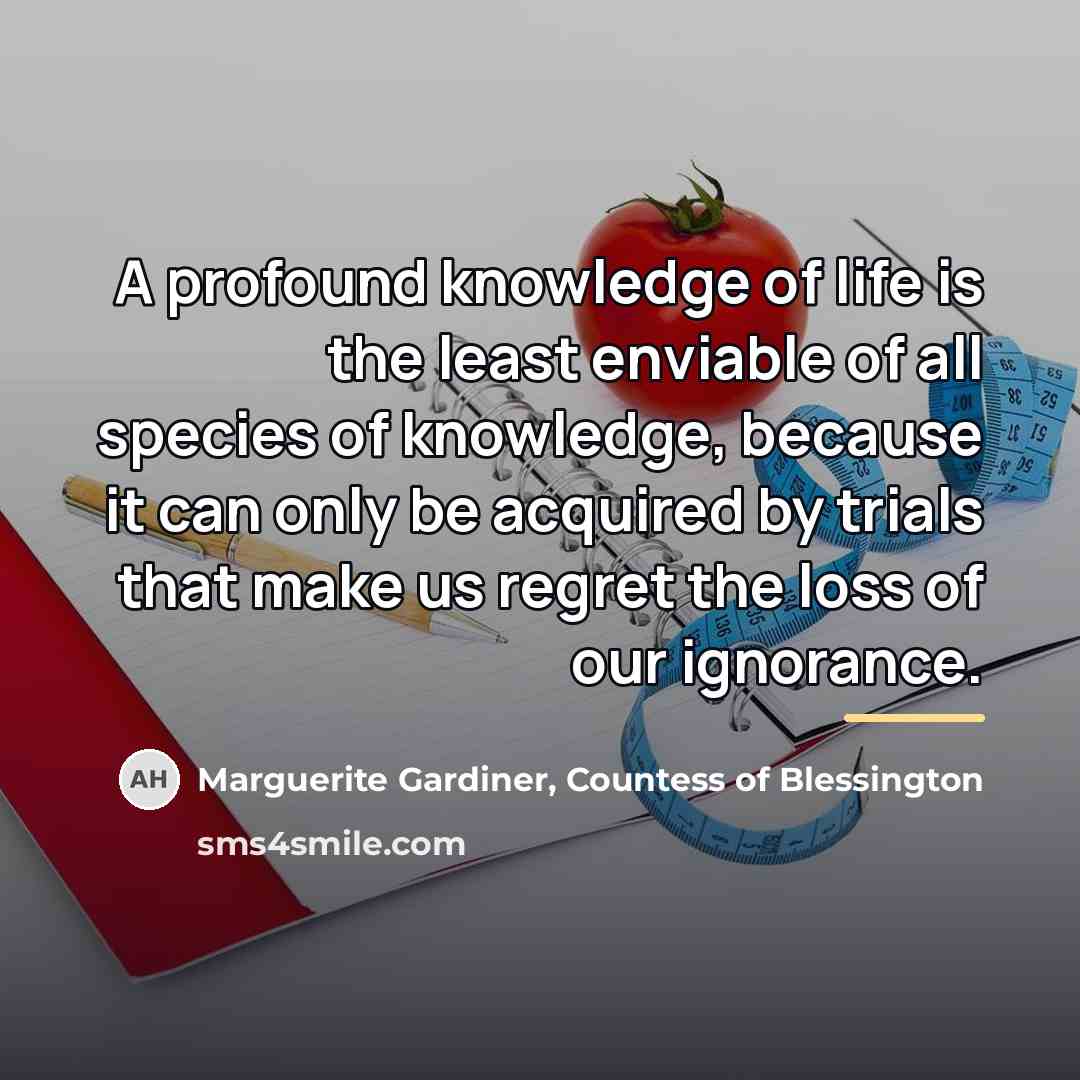 “A profound knowledge of life is the least enviable of…” quote by Marguerite Gardiner, Countess of Blessington