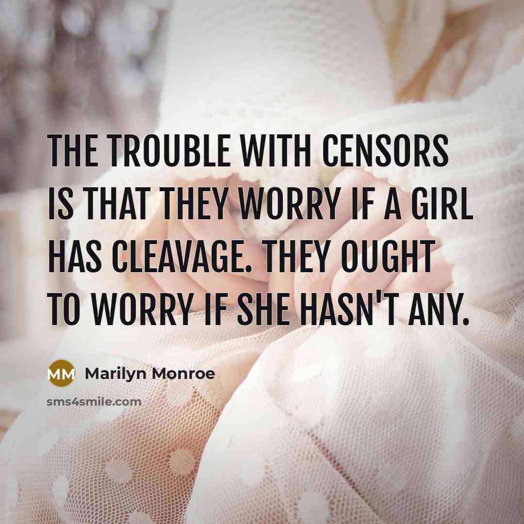 “The trouble with censors is that they worry if a…” quote by Marilyn Monroe