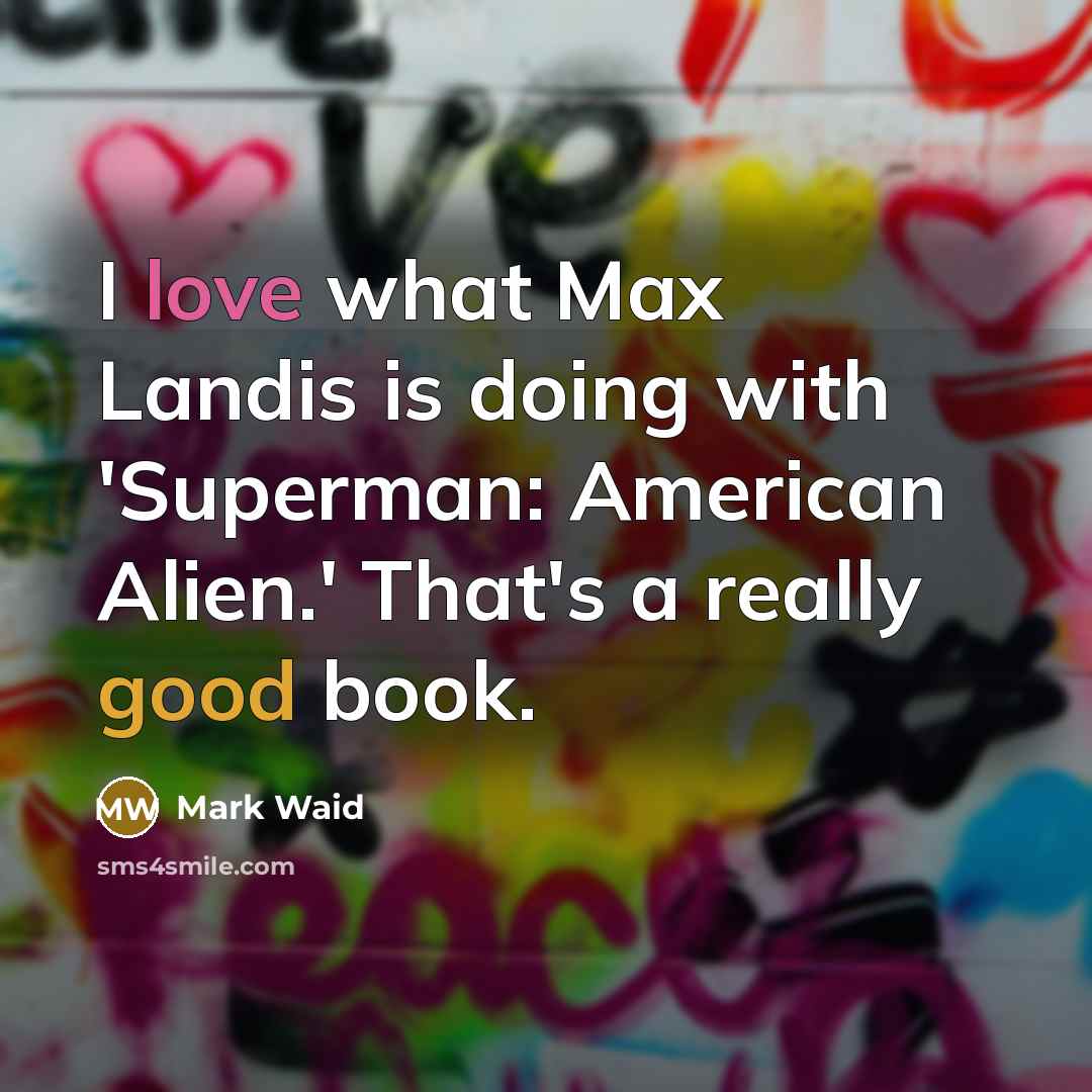“I love what Max Landis is doing with 'Superman: American…” quote by Mark Waid