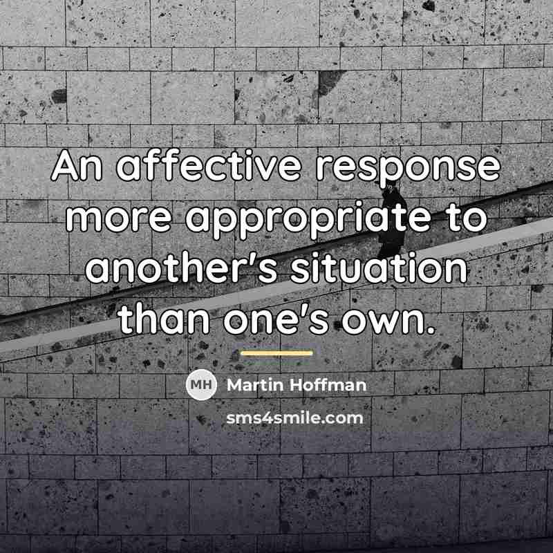 “An affective response more appropriate to another's situation than one's…” quote by Martin Hoffman