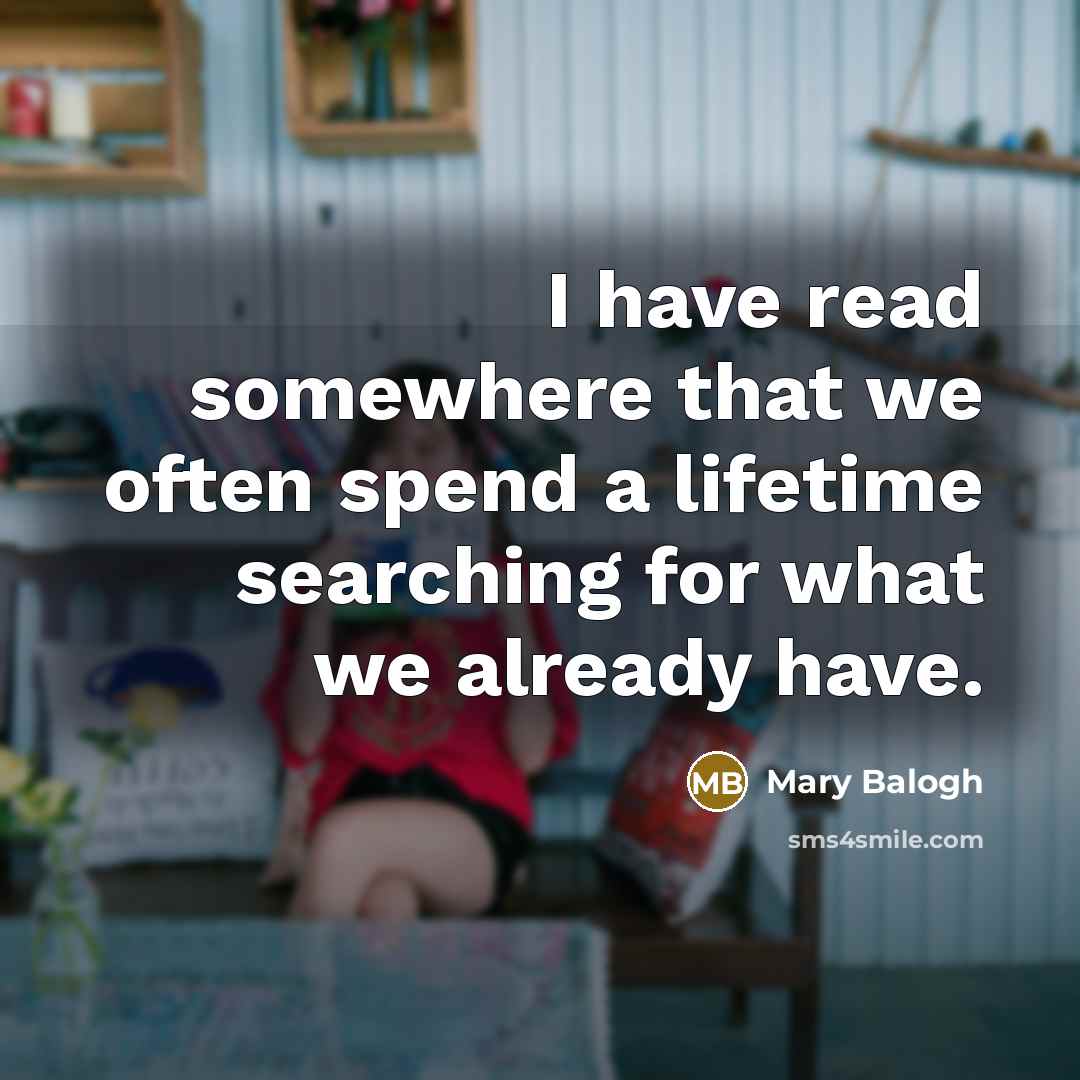 “I have read somewhere that we often spend a lifetime…” quote by Mary Balogh