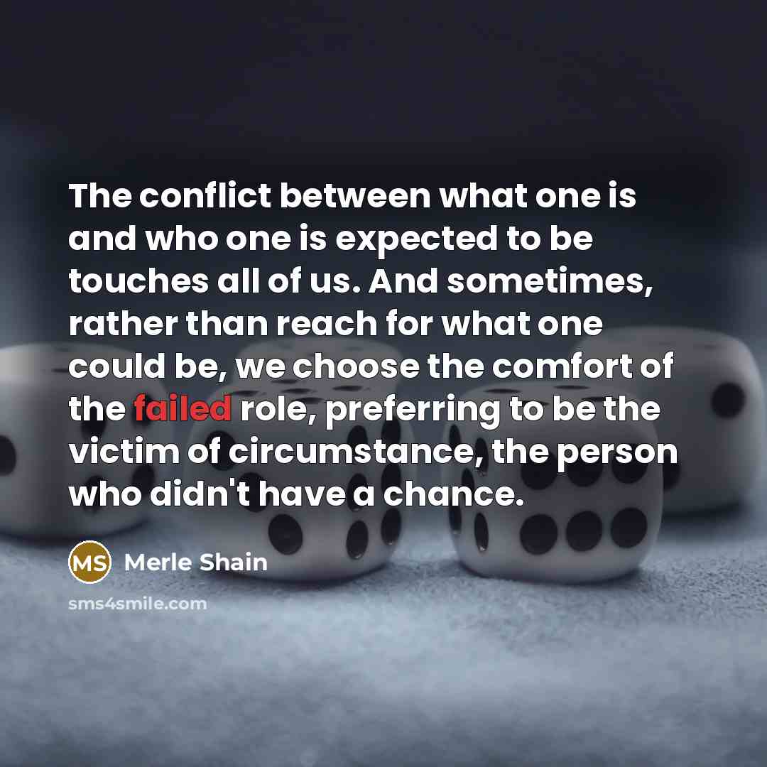 “The conflict between what one is and who one is…” quote by Merle Shain