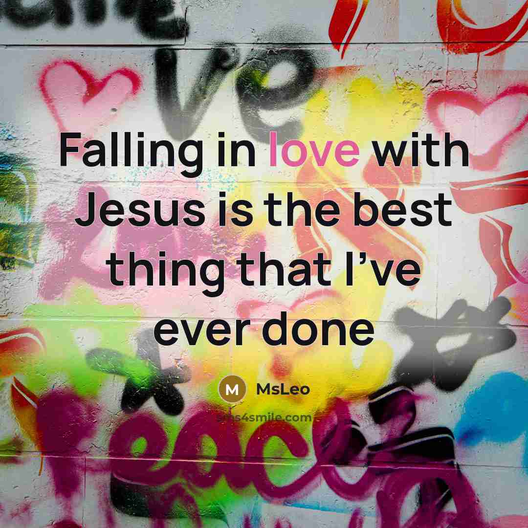 “Falling in love with Jesus is the best thing that…” quote by MsLeo