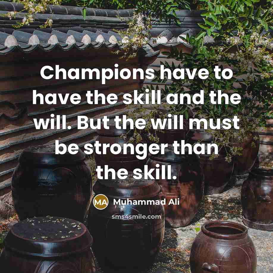 “Champions have to have the skill and the will. But…” quote by Muhammad Ali
