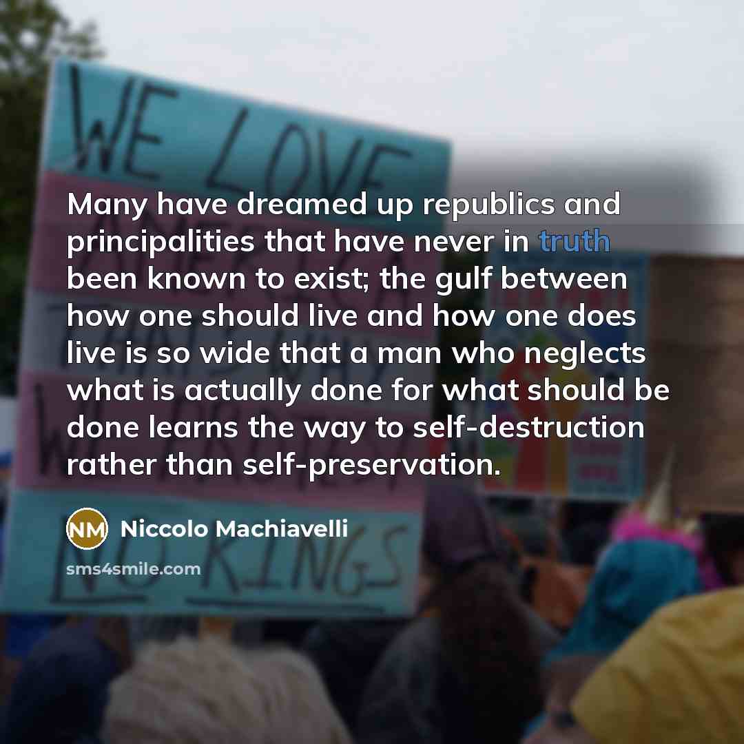 “Many have dreamed up republics and principalities that have never…” quote by Niccolo Machiavelli