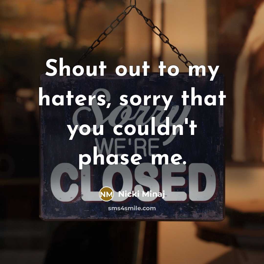 “Shout out to my haters, sorry that you couldn't phase…” quote by Nicki Minaj