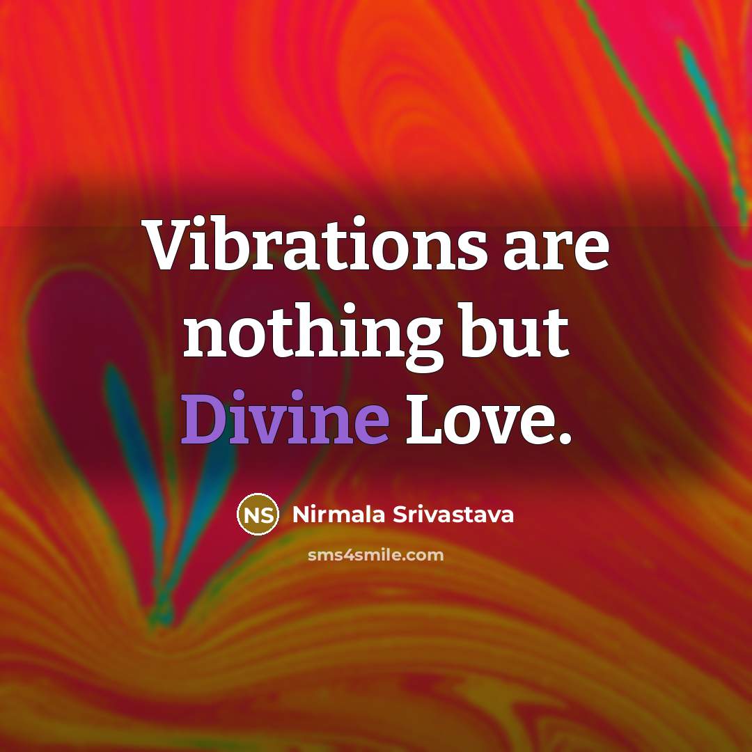 “Vibrations are nothing but Divine Love.…” quote by Nirmala Srivastava