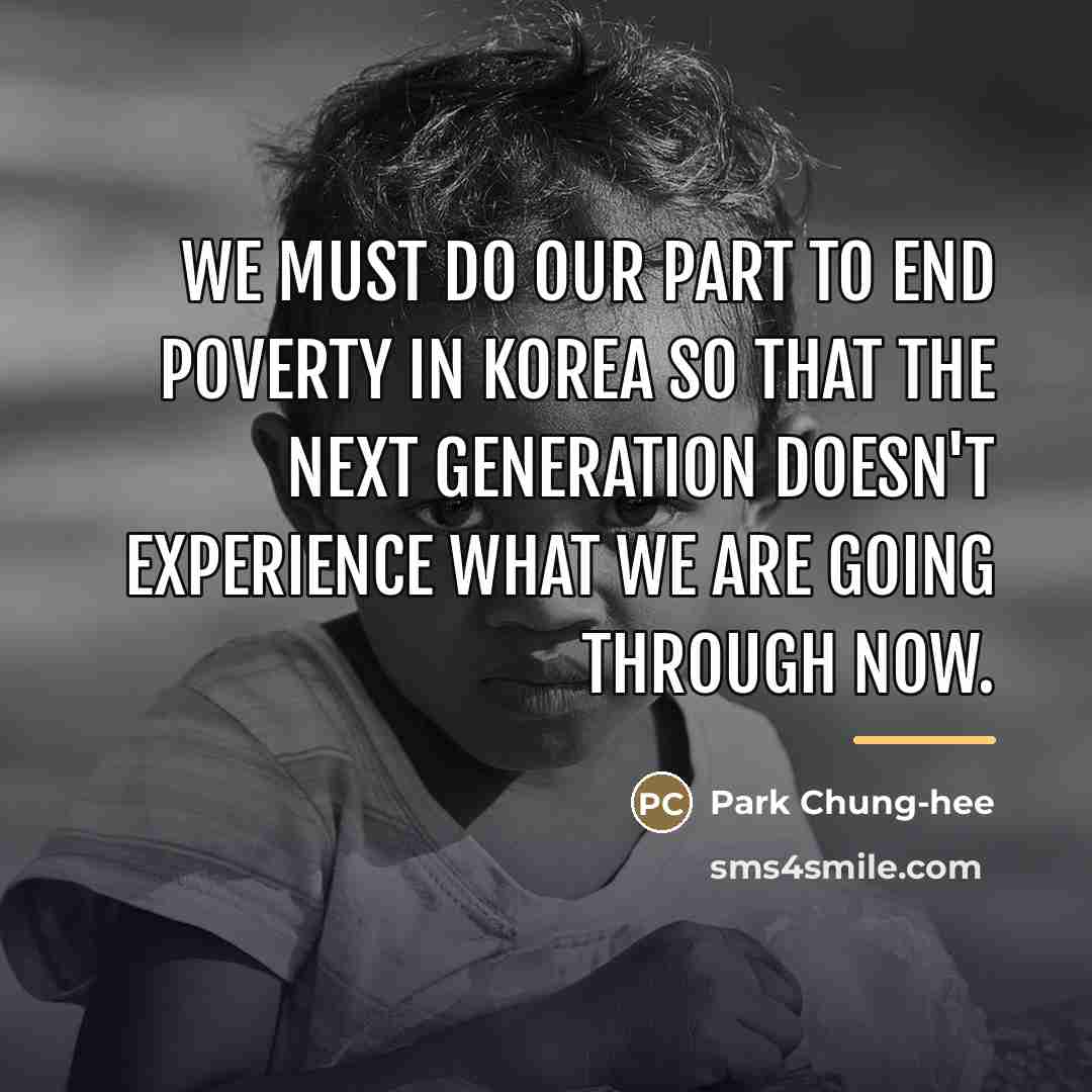 “We must do our part to end poverty in Korea…” quote by Park Chung-hee