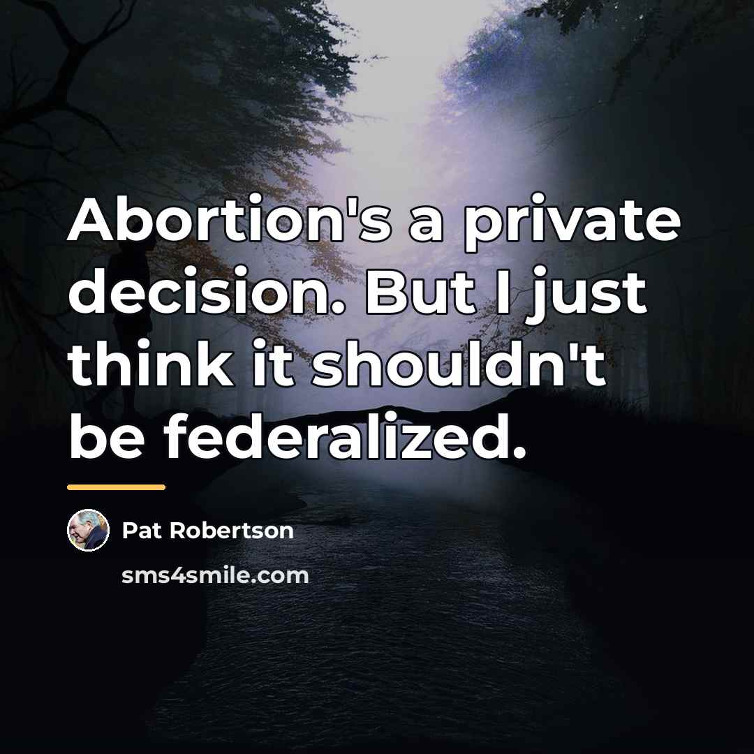 “Abortion's a private decision. But I just think it shouldn't…” quote by Pat Robertson