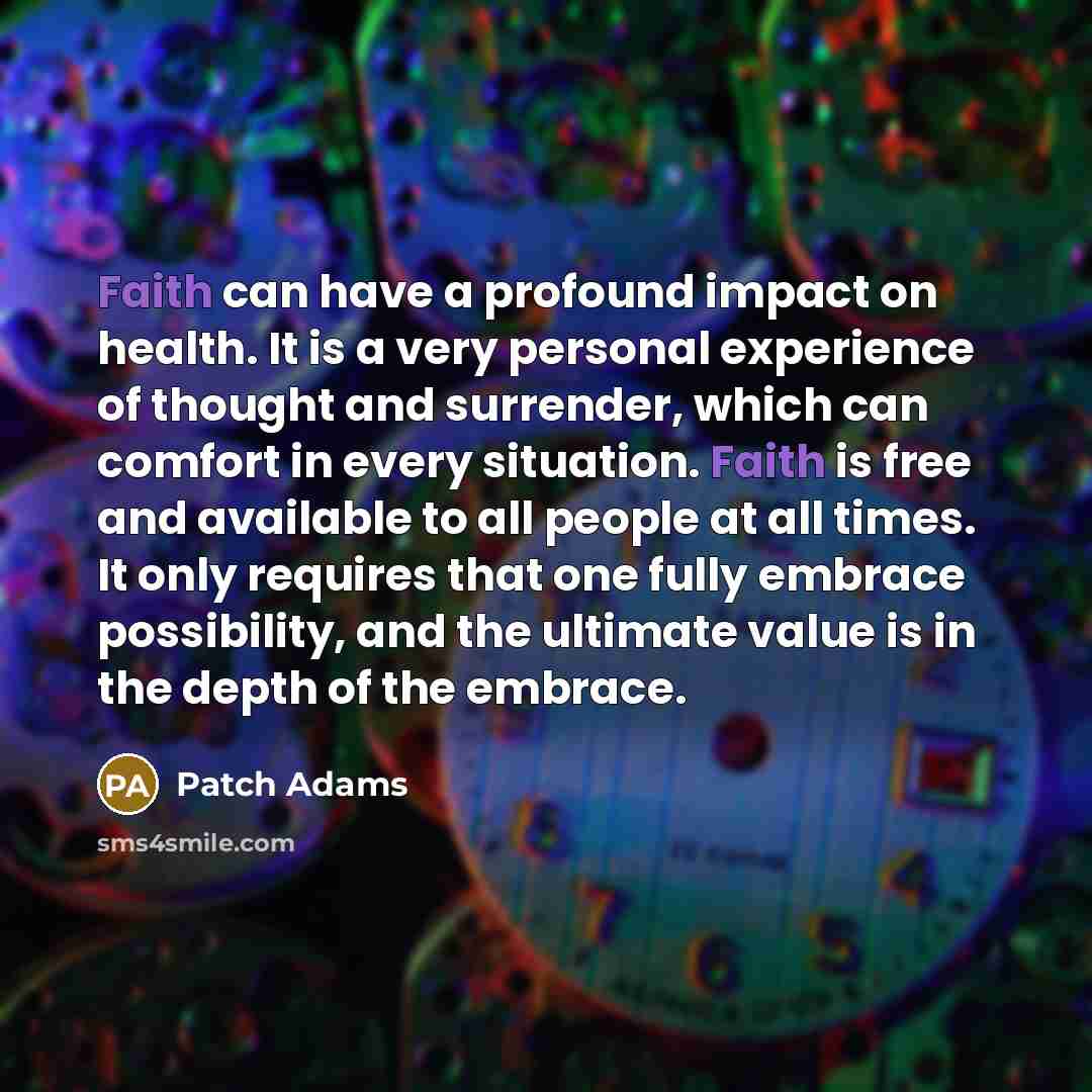 “Faith can have a profound impact on health. It is…” quote by Patch Adams
