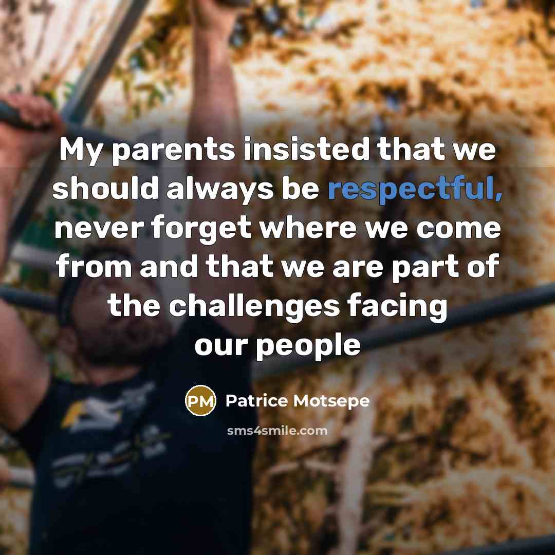 “My parents insisted that we should always be respectful, never…” quote by Patrice Motsepe