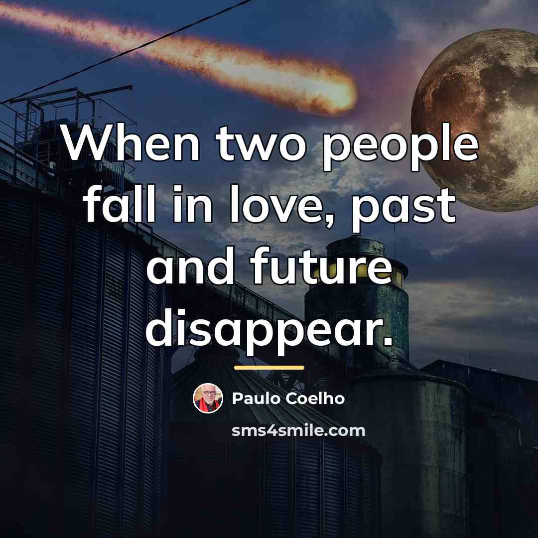 “When two people fall in love, past and future disappear.…” quote by Paulo Coelho