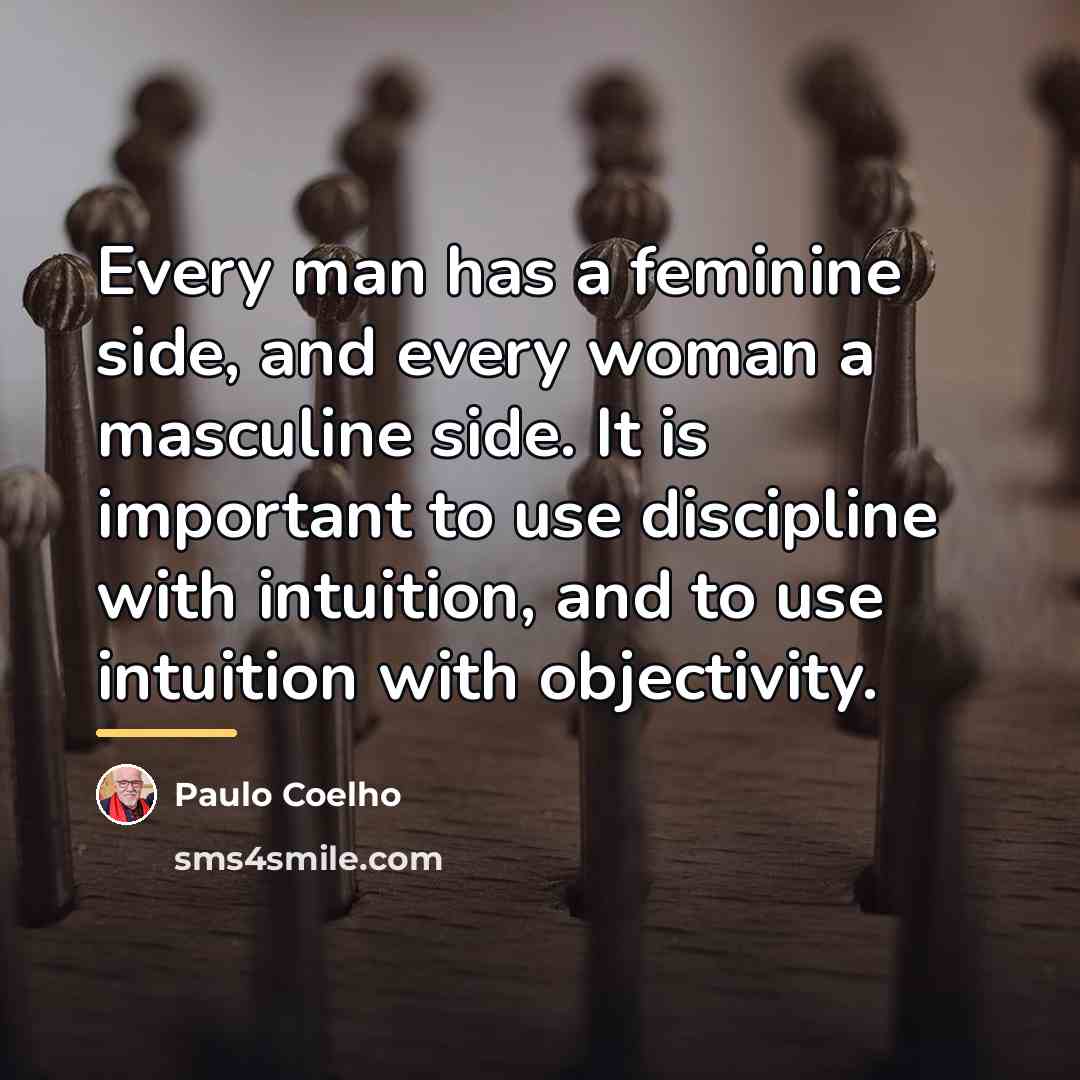 “Every man has a feminine side, and every woman a…” quote by Paulo Coelho