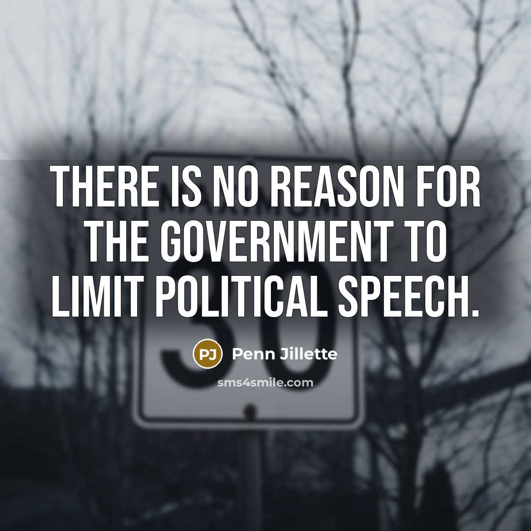 “There is no reason for the government to limit political…” quote by Penn Jillette