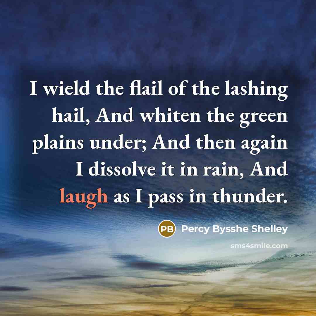 “I wield the flail of the lashing hail, And whiten…” quote by Percy Bysshe Shelley