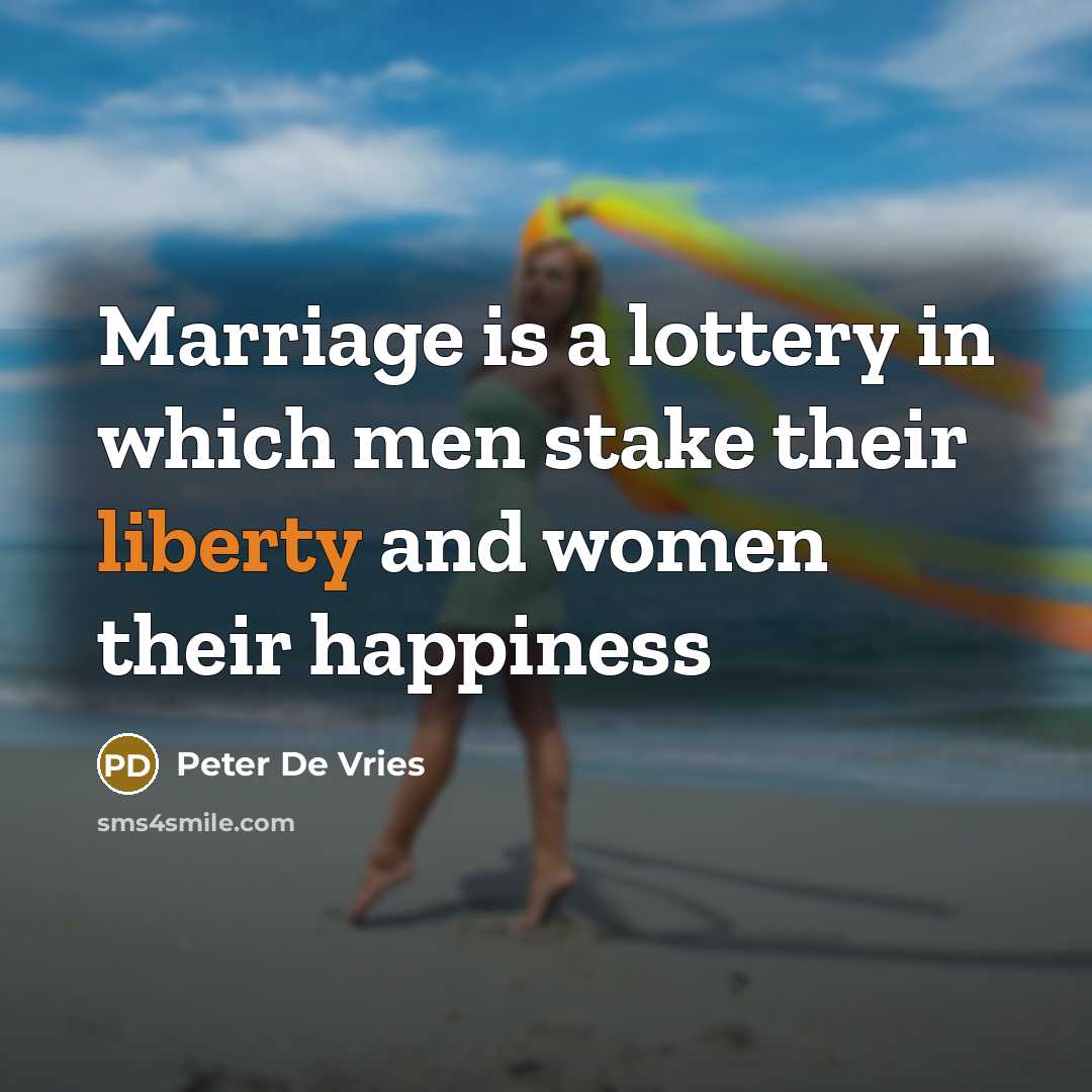 “Marriage is a lottery in which men stake their liberty…” quote by Peter De Vries