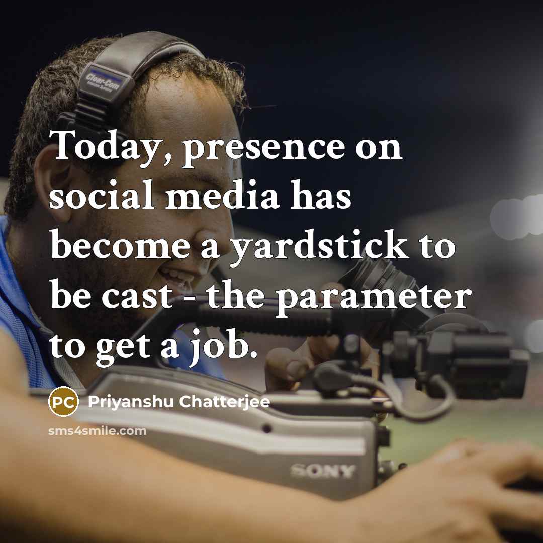 “Today, presence on social media has become a yardstick to…” quote by Priyanshu Chatterjee