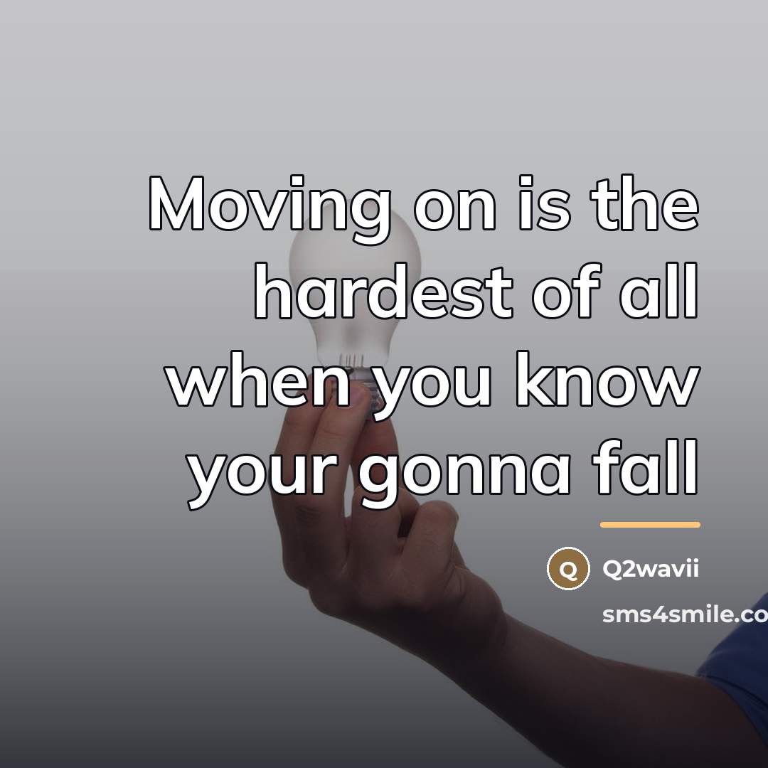 “Moving on is the hardest of all when you know…” quote by Q2wavii