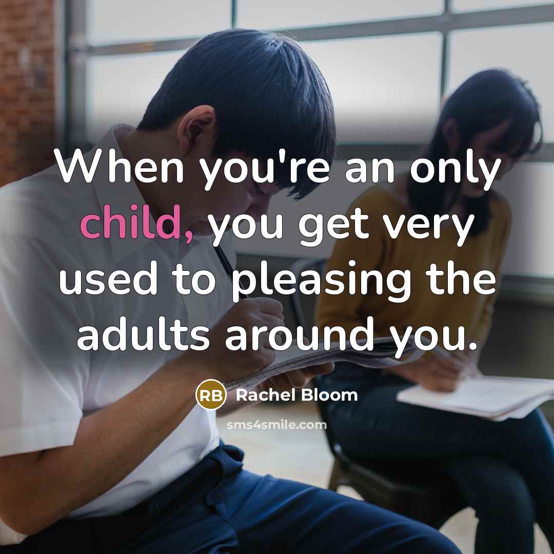 “When you're an only child, you get very used to…” quote by Rachel Bloom