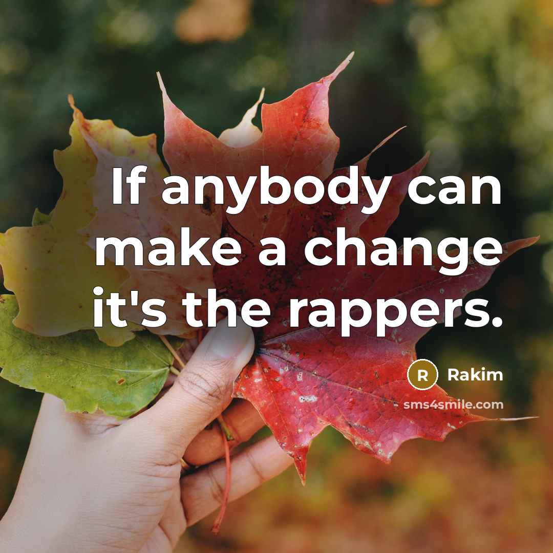 “If anybody can make a change it's the rappers.…” quote by Rakim