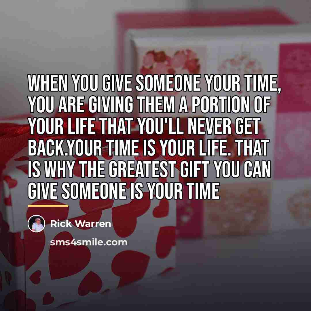 “When you give someone your time, you are giving them…” quote by Rick Warren