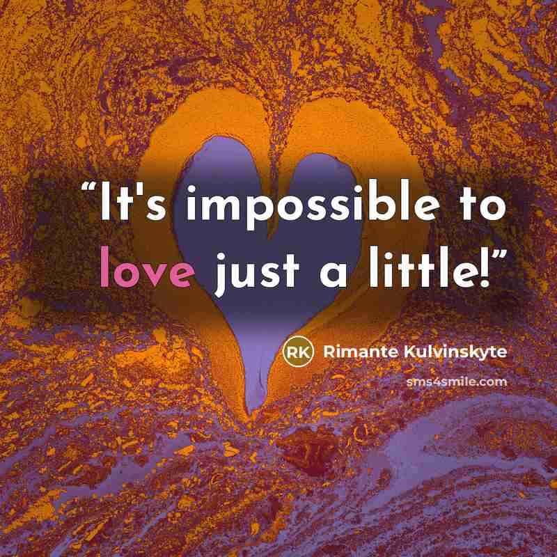 “It's impossible to love just a little!” quote by Rimante Kulvinskyte