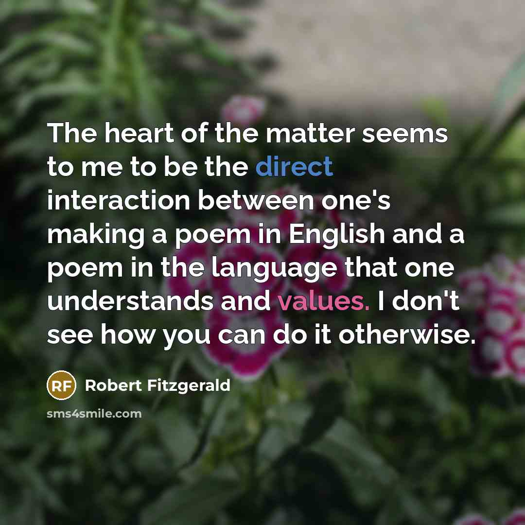 “The heart of the matter seems to me to be…” quote by Robert Fitzgerald