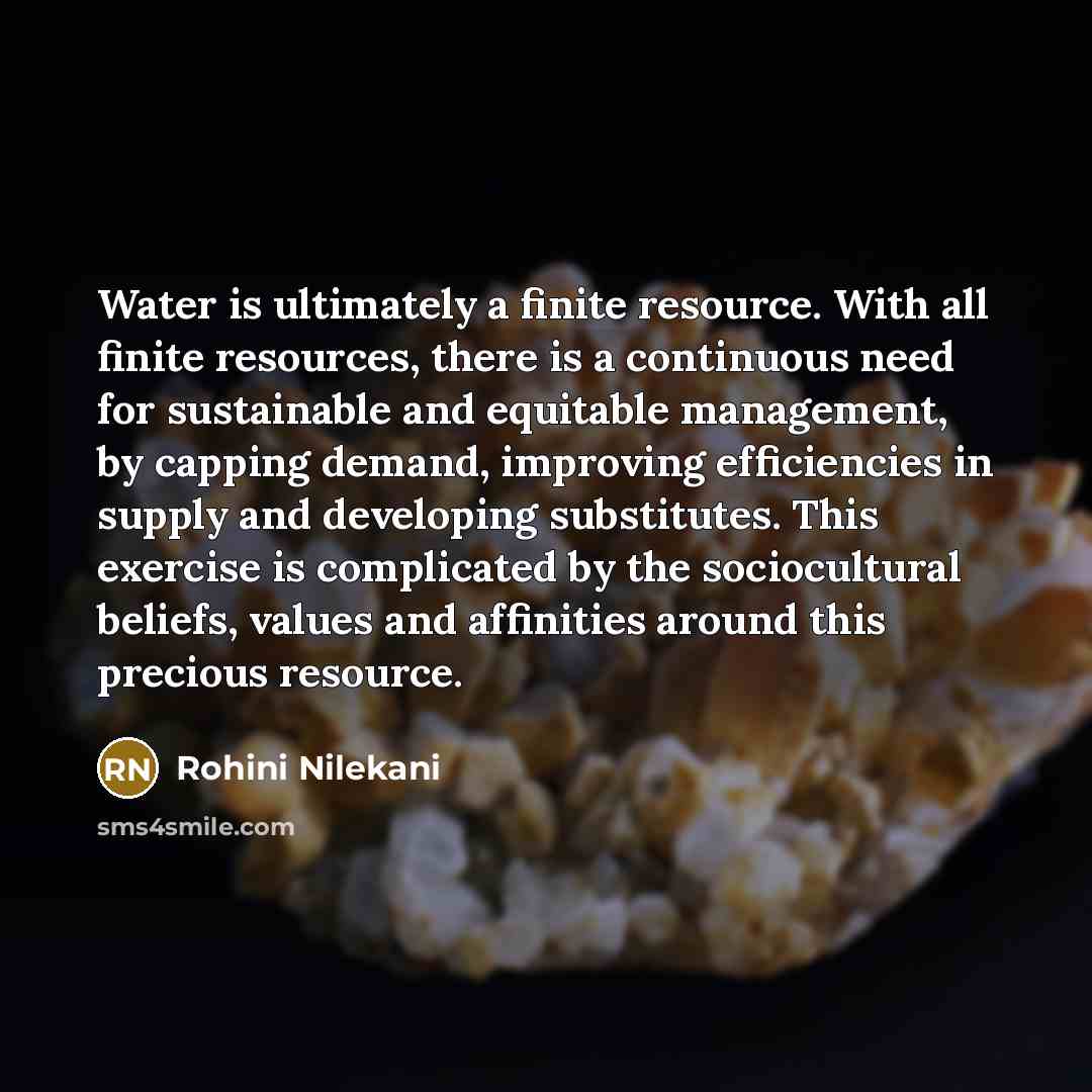 “Water is ultimately a finite resource. With all finite resources,…” quote by Rohini Nilekani