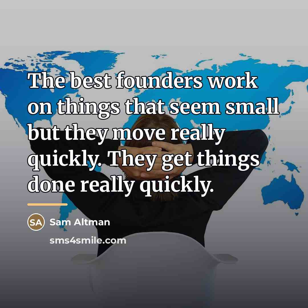“The best founders work on things that seem small but…” quote by Sam Altman