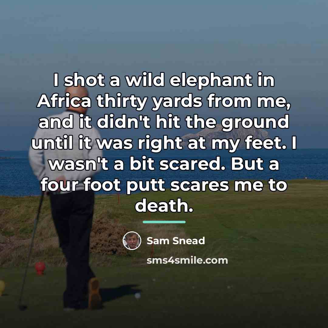 “I shot a wild elephant in Africa thirty yards from…” quote by Sam Snead