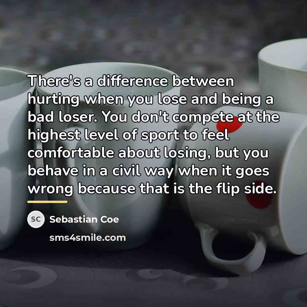 “There's a difference between hurting when you lose and being…” quote by Sebastian Coe