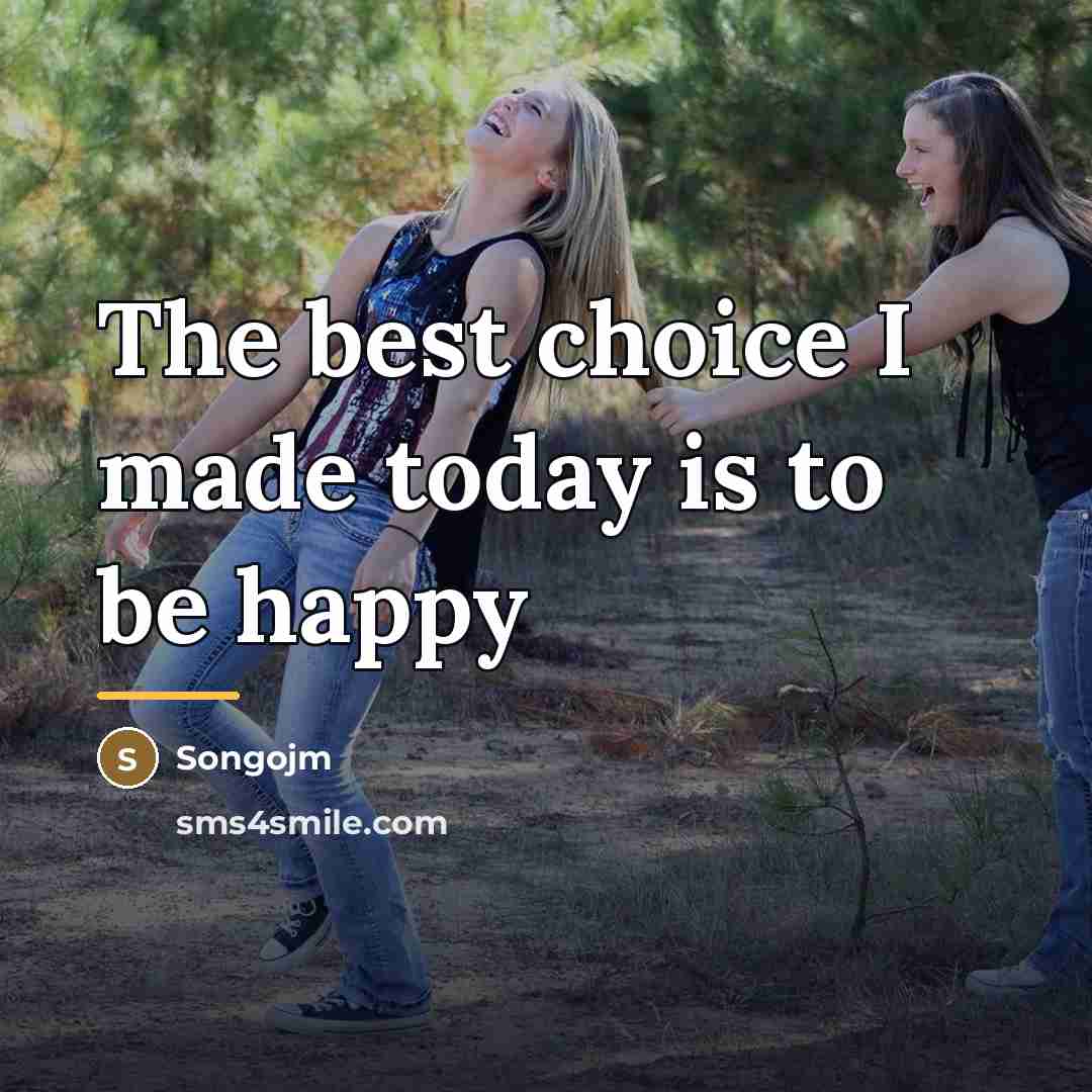 “The best choice I made today is to be happy…” quote by Songojm