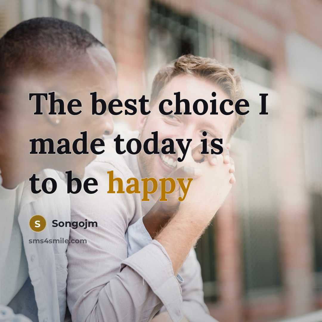 “The best choice I made today is to be happy” quote by Songojm