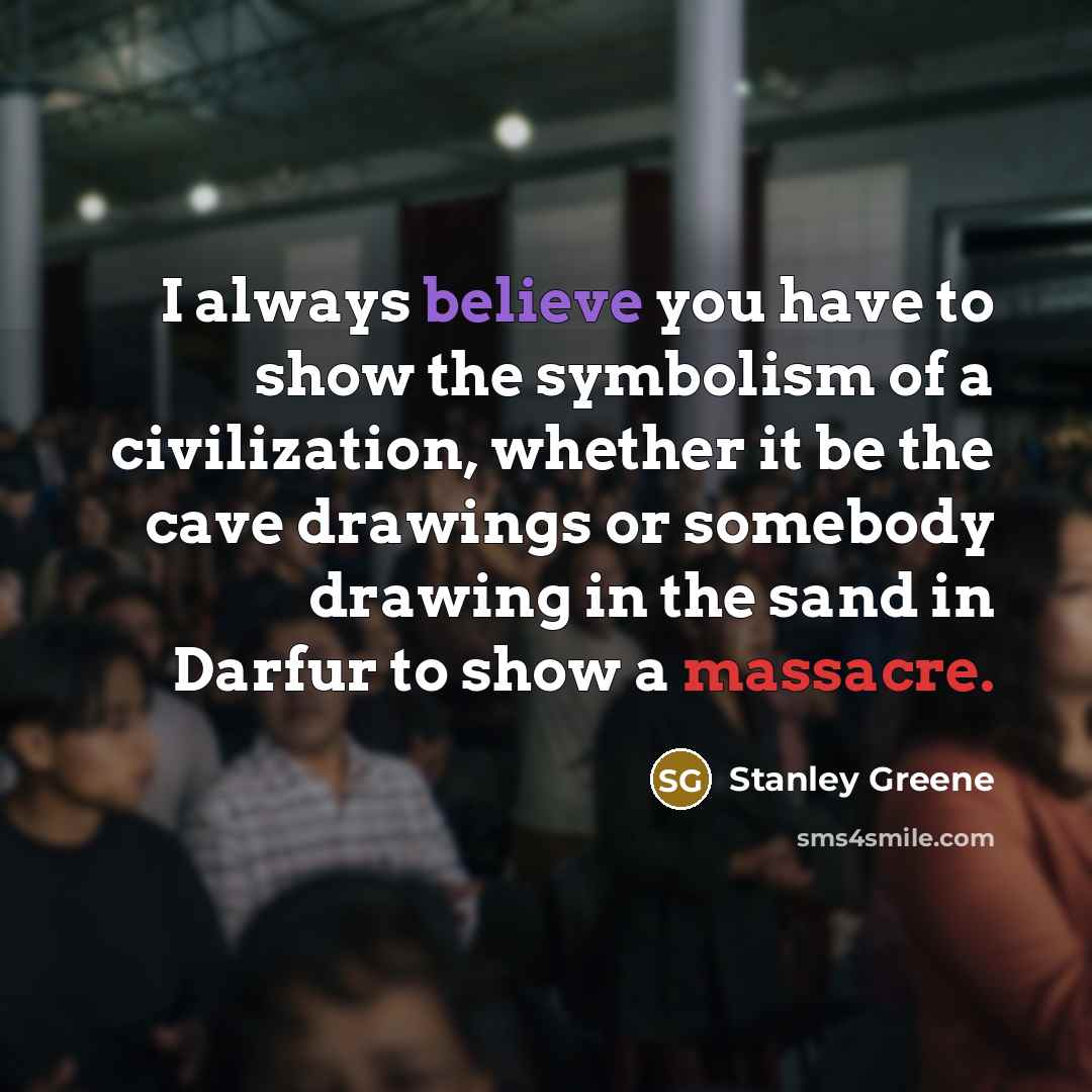 “I always believe you have to show the symbolism of…” quote by Stanley Greene