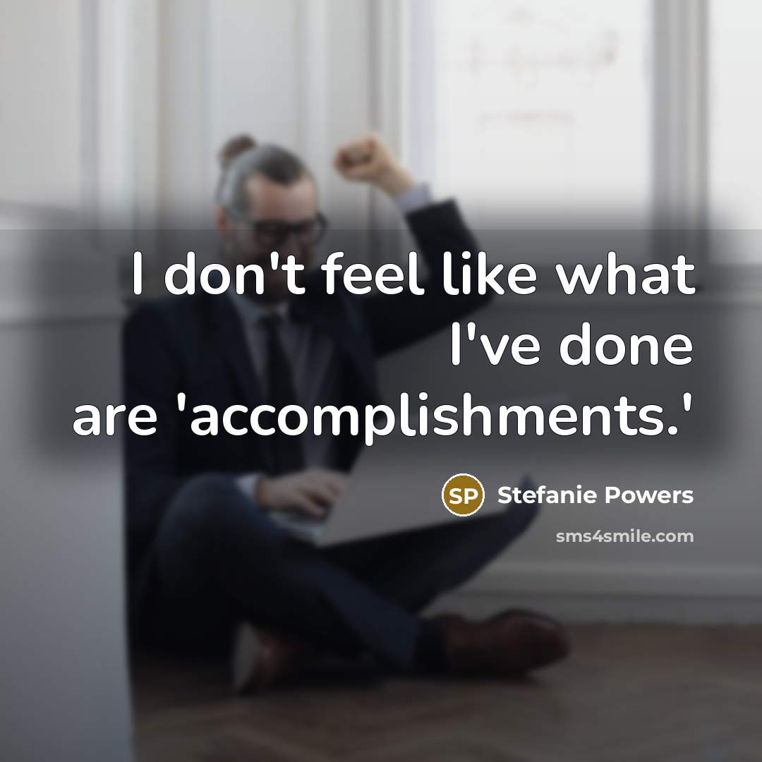 “I don't feel like what I've done are 'accomplishments.'…” quote by Stefanie Powers