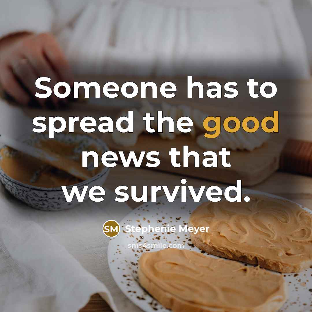 “Someone has to spread the good news that we survived.…” quote by Stephenie Meyer