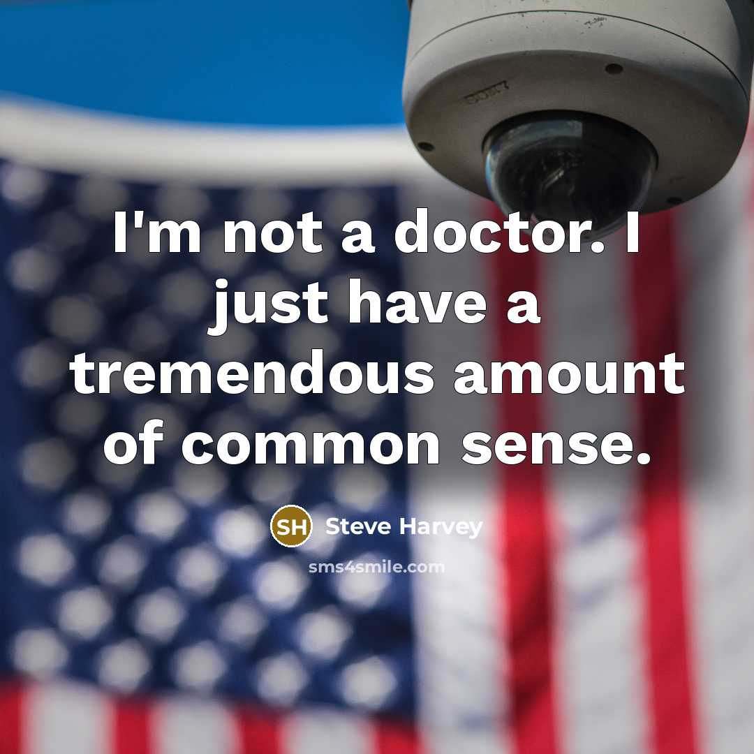 “I'm not a doctor. I just have a tremendous amount…” quote by Steve Harvey