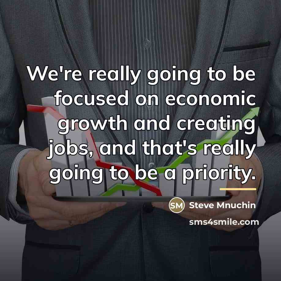 “We're really going to be focused on economic growth and…” quote by Steve Mnuchin