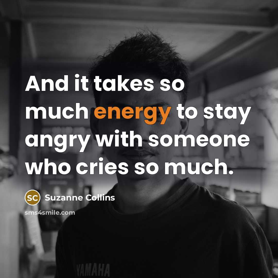 “And it takes so much energy to stay angry with…” quote by Suzanne Collins