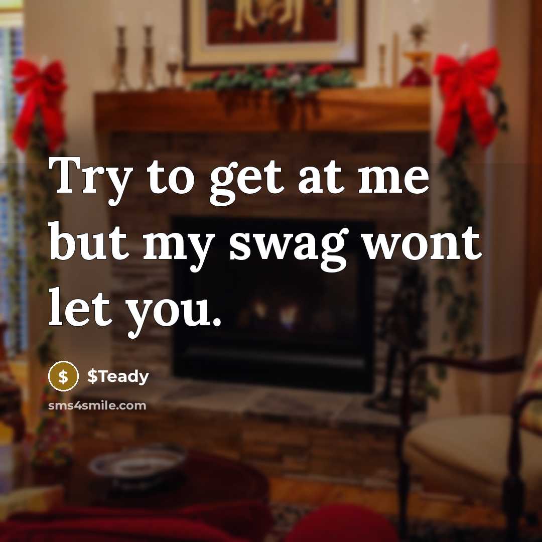 “Try to get at me but my swag wont let…” quote by $Teady