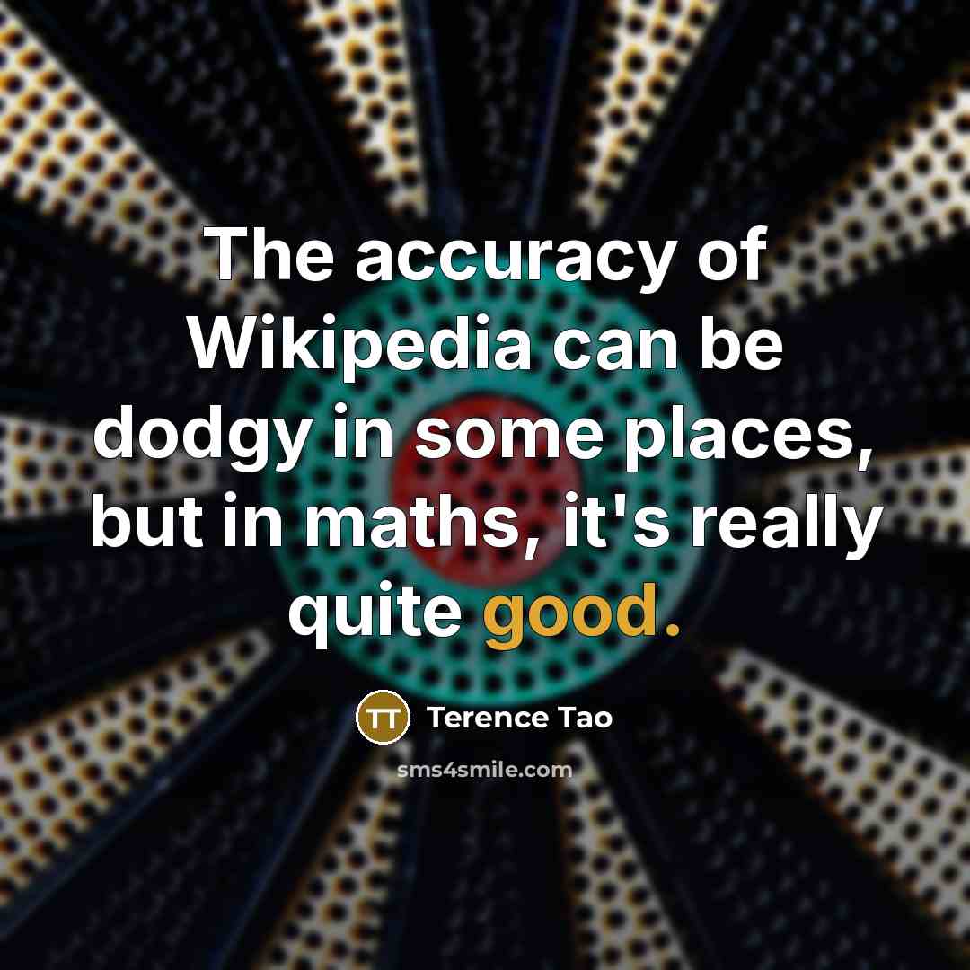 “The accuracy of Wikipedia can be dodgy in some places,…” quote by Terence Tao
