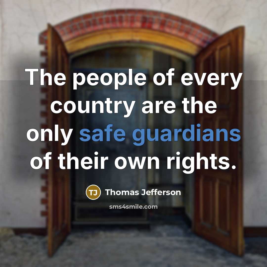 “The people of every country are the only safe guardians…” quote by Thomas Jefferson