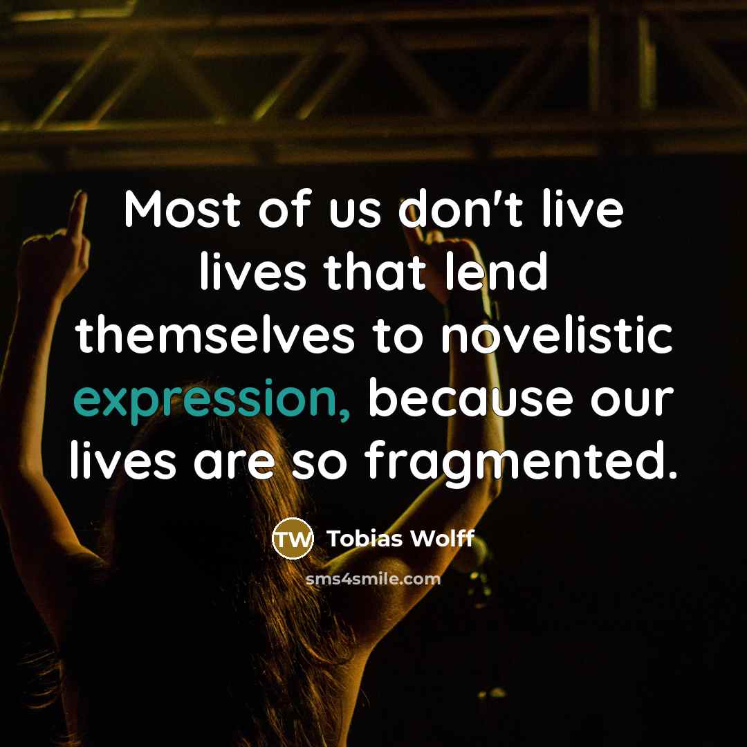 “Most of us don't live lives that lend themselves to…” quote by Tobias Wolff